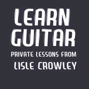 Crowley Guitar - private guitar lessons with Lisle Crowley